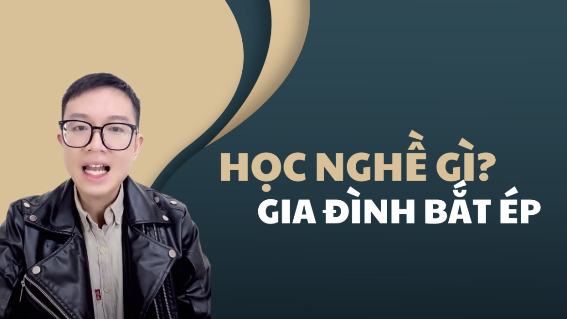 Bị Gia Đình Bắt Ép Chọn Ngành Học Thì Phải Làm Sao?