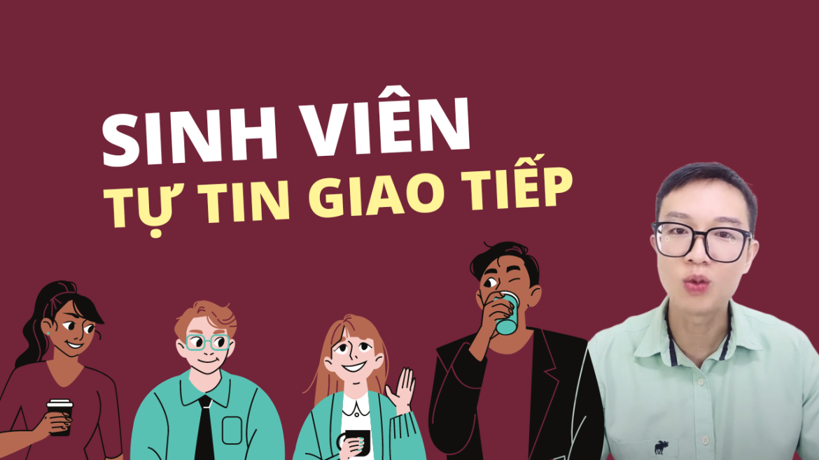 Tân Sinh Viên Làm Sao Để Tự Tin Giao Tiếp Hơn?