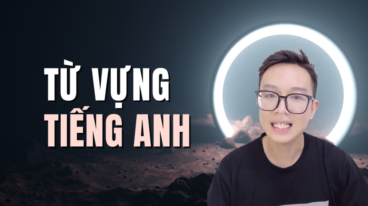 Cách Học Những Từ Vựng Tiếng Anh Ở Quanh Ta