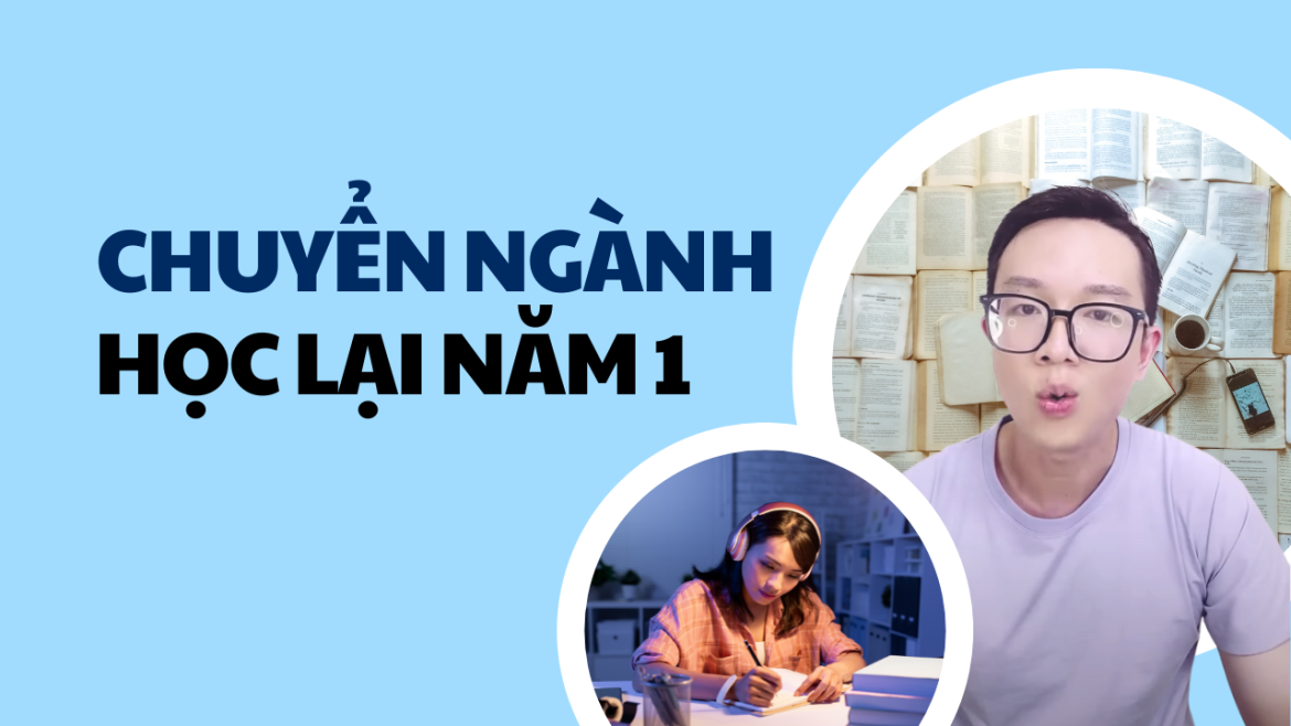 Sinh Viên Chuyển Ngành Có Phải Học Lại Năm 1 Không?